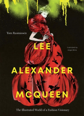 Lee Alexander McQueen: The Illustrated World of a Fashion Visionary by Rasmussen, Tom