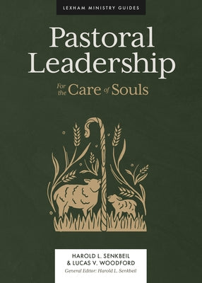 Pastoral Leadership: For the Care of Souls by Senkbeil, Harold L.