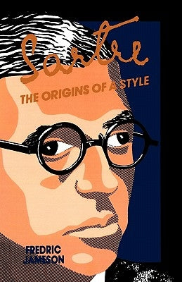 Sartre: Origins of a Style by Jameson, Fredric