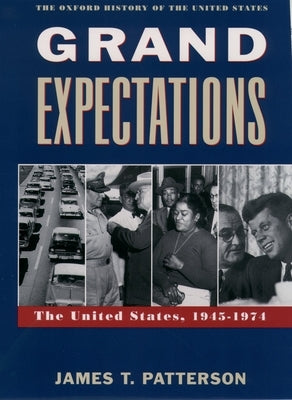 Grand Expectations: The United States, 1945-1974 by Patterson, James T.