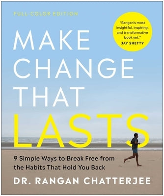 Make Change That Lasts (Color Illustrations): 9 Simple Ways to Break Free from the Habits That Hold You Back by Chatterjee, Rangan