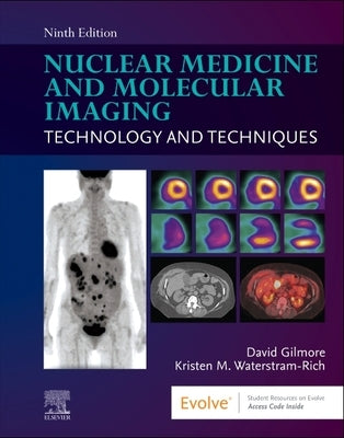 Nuclear Medicine and Molecular Imaging: Technology and Techniques by Gilmore, David