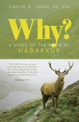 Why?: A Study of the Book of Habakkuk by Young, Dwayne Ronald