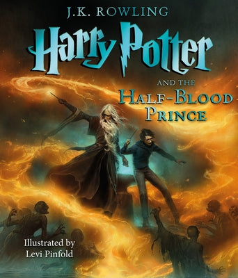 Harry Potter and the Half-Blood Prince: The Illustrated Edition (Harry Potter, Book 6): Volume 6 by Rowling, J. K.
