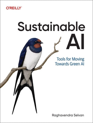 Sustainable AI: Tools for Moving Toward Green AI by Selvan, Raghavendra