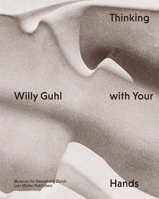 Willy Guhl: Thinking with Your Hands by Guhl, Willy