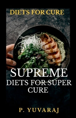 Supreme Diets for Super Cure by Yuvaraj, P.
