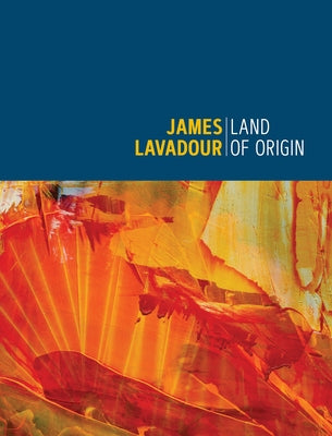 James Lavadour: Land of Origin by Knapp, Danielle M.