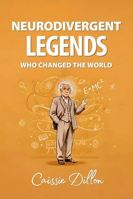 Neurodivergent Legends Who Changed the World by Dillon, Caissie