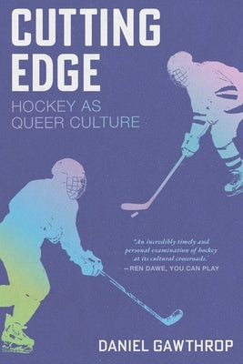 Cutting Edge: Hockey as Queer Culture by Gawthrop, Daniel