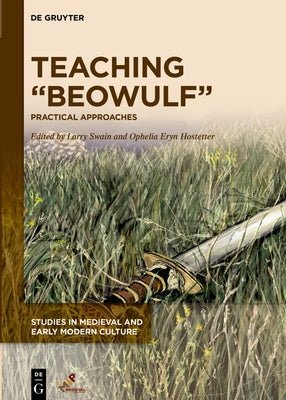 Teaching "Beowulf": Practical Approaches by Swain, Larry