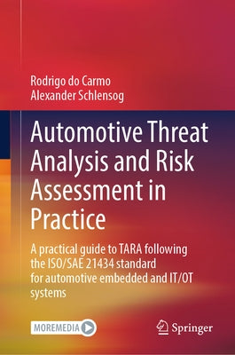 Automotive Threat Analysis and Risk Assessment in Practice: A Practical Guide to Tara Following the Iso/Sae 21434 Standard for Automotive Embedded and by Do Carmo, Rodrigo