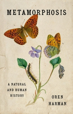 Metamorphosis: A Natural and Human History by Harman, Oren