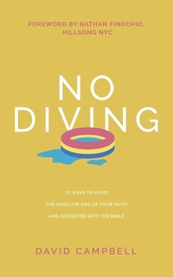 No Diving: 10 ways to avoid the shallow end of your faith and go deeper into the Bible by Campbell, David