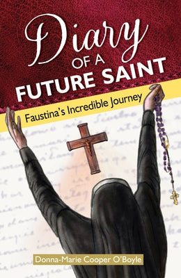 Diary of a Future Saint: Faustina's Incredible Journey by Cooper O'Boyle, Donna-Marie