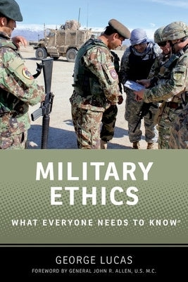 Military Ethics: What Everyone Needs to Know(r) by Lucas, George