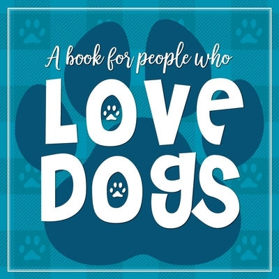 (A Book for People Who) Love Dogs Hardcover Book by Willow Creek Press