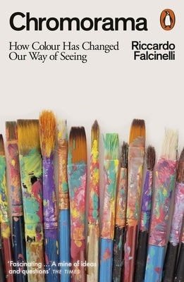 Chromorama: How Colour Changed Our Way of Seeing by Falcinelli, Riccardo