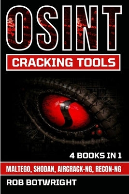 OSINT Cracking Tools: Maltego, Shodan, Aircrack-Ng, Recon-Ng by Botwright, Rob