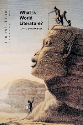 What Is World Literature? by Damrosch, David