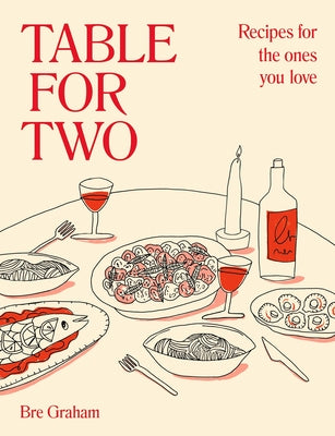 Table for Two: Recipes for the Ones You Love by Graham, Bre