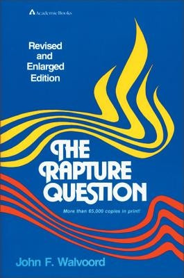 The Rapture Question by Walvoord, John F.