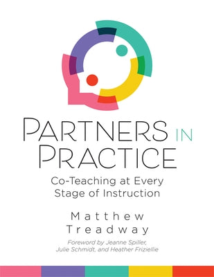 Partners in Practice: Co-Teaching at Every Stage of Instruction (a Sequential Guide for Co-Teaching at Every Stage) by Treadway, Matthew