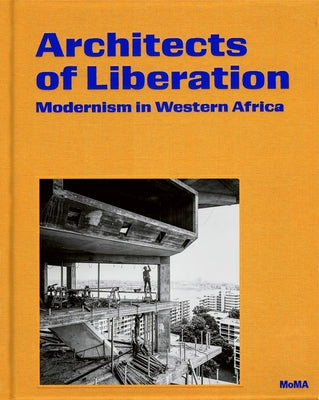 Architects of Liberation: Modernism in Western Africa by Stierli, Martino