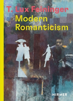 T. Lux Feininger: Modern Romanticism by Arrieta, Katrin