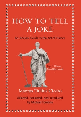 How to Tell a Joke: An Ancient Guide to the Art of Humor by Cicero, Marcus Tullius