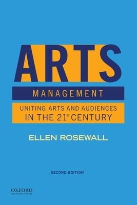 Arts Management: Uniting Arts and Audiences in the 21st Century by Rosewall, Ellen