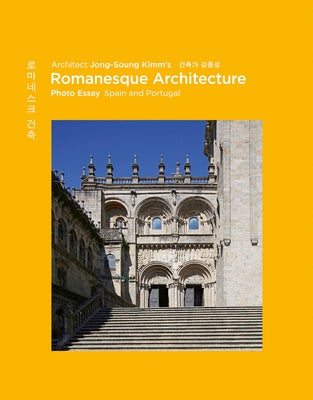 Architect Jong-Soung Kimm's Romanesque Architecture: Spain and Portugal by Kimm, Jong-Soung