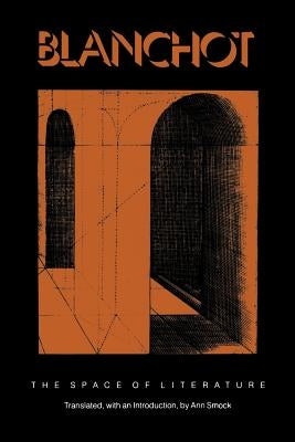 The Space of Literature: A Translation of l'Espace Littéraire by Blanchot, Maurice