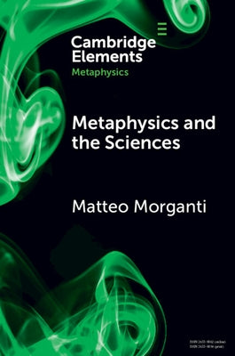 Metaphysics and the Sciences by Morganti, Matteo