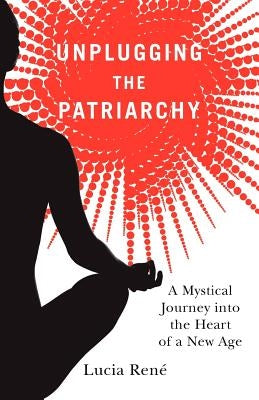 Unplugging the Patriarchy by , Lucia