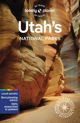 Lonely Planet Utah's National Parks: Zion, Bryce Canyon, Arches, Canyonlands & Capitol Reef by Keith, Lauren