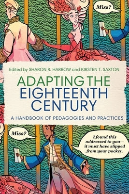 Adapting the Eighteenth Century: A Handbook of Pedagogies and Practices by Harrow, Sharon R.