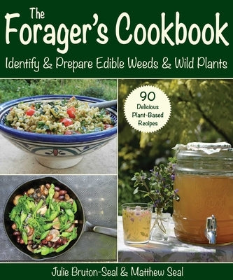 The Forager's Cookbook: Identify & Prepare Edible Weeds & Wild Plants by Bruton-Seal, Julie