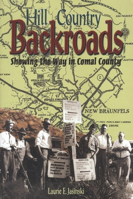 Hill Country Backroads: Showing the Way in Comal County by Jasinski, Laurie E.