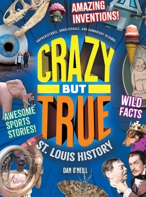 Crazy But True St. Louis History by O'Neill, Dan