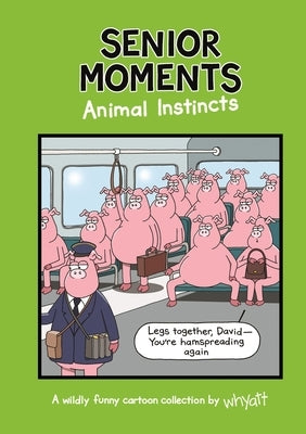 Senior Moments: Animal Instincts by Whyatt, Tim
