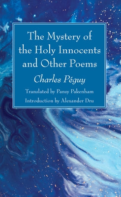 The Mystery of the Holy Innocents and Other Poems by PÃ©guy, Charles