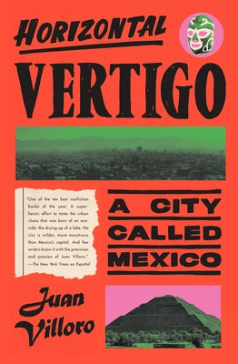 Horizontal Vertigo: A City Called Mexico by Villoro, Juan