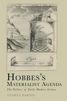 Hobbes's Materialist Agenda: The Politics of Early Modern Science by Bardin, Andrea