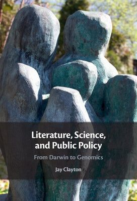 Literature, Science, and Public Policy by Clayton, Jay