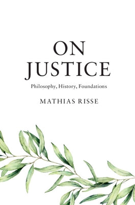 On Justice: Philosophy, History, Foundations by Risse, Mathias