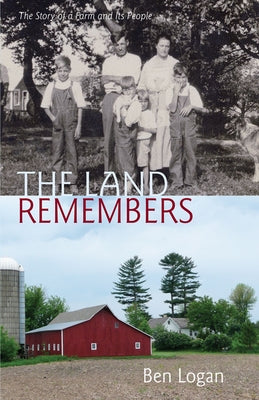 The Land Remembers: The Story of a Farm and Its People by Logan, Ben