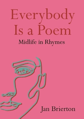 Everybody Is a Poem: Midlife in Rhymes by Brierton, Jan