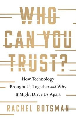 Who Can You Trust?: How Technology Brought Us Together and Why It Might Drive Us Apart by Botsman, Rachel