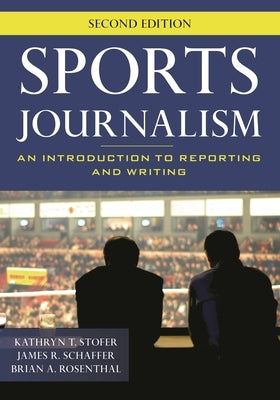 Sports Journalism: An Introduction to Reporting and Writing by Stofer, Kathryn T.